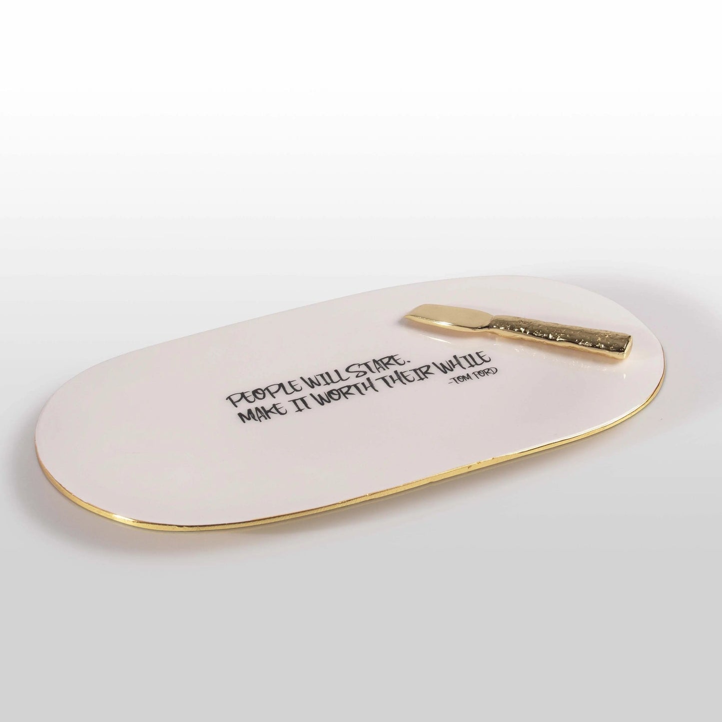“People Will Stare. Make It Worth Their While” Tom Ford - Cheese Plate w/ Quote