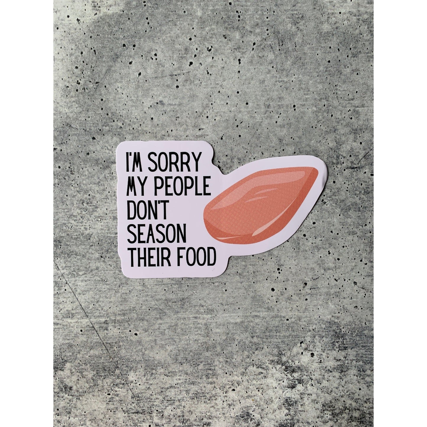 I'm Sorry My People Don't Season Their Food | Vinyl Die Cut Sticker