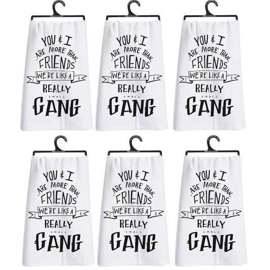 Set of 6 | You & I Are More Than Friends, We're Like a Really Small Gang Funny Snarky Dish Cloth Towel | Funny Tea Towel